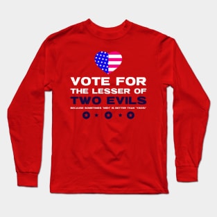 Vote for the Lesser of Two Evils. Long Sleeve T-Shirt